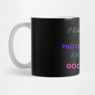 I Don't Need a Photographer, I raised a good One Mug